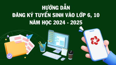 Hướng dẫn đăng ký tuyển sinh vào lớp 6, lớp 10 năm học 2024 – 2025