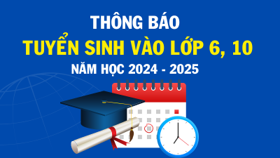 Thông báo tuyển sinh vào lớp 6, lớp 10 năm học 2024 – 2025